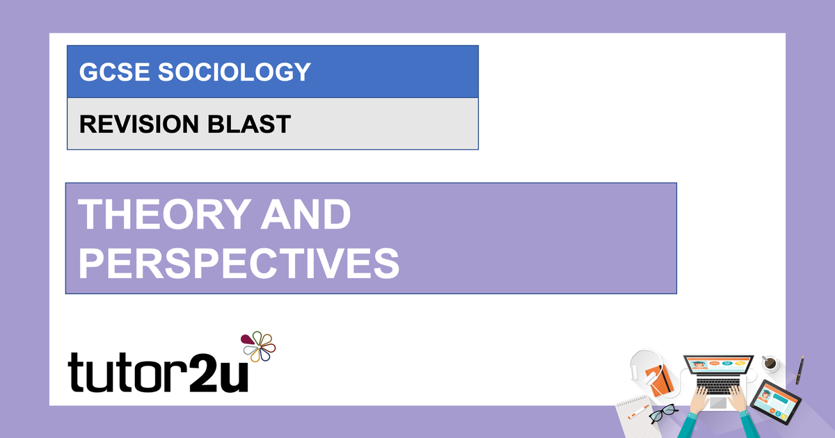 AQA GCSE Sociology Revision Blast | Theory & Perspectives | tutor2u