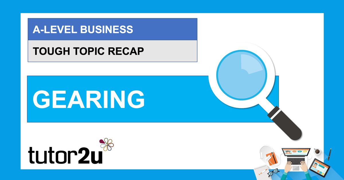 ALevel Business Tough Topic Recap Gearing tutor2u