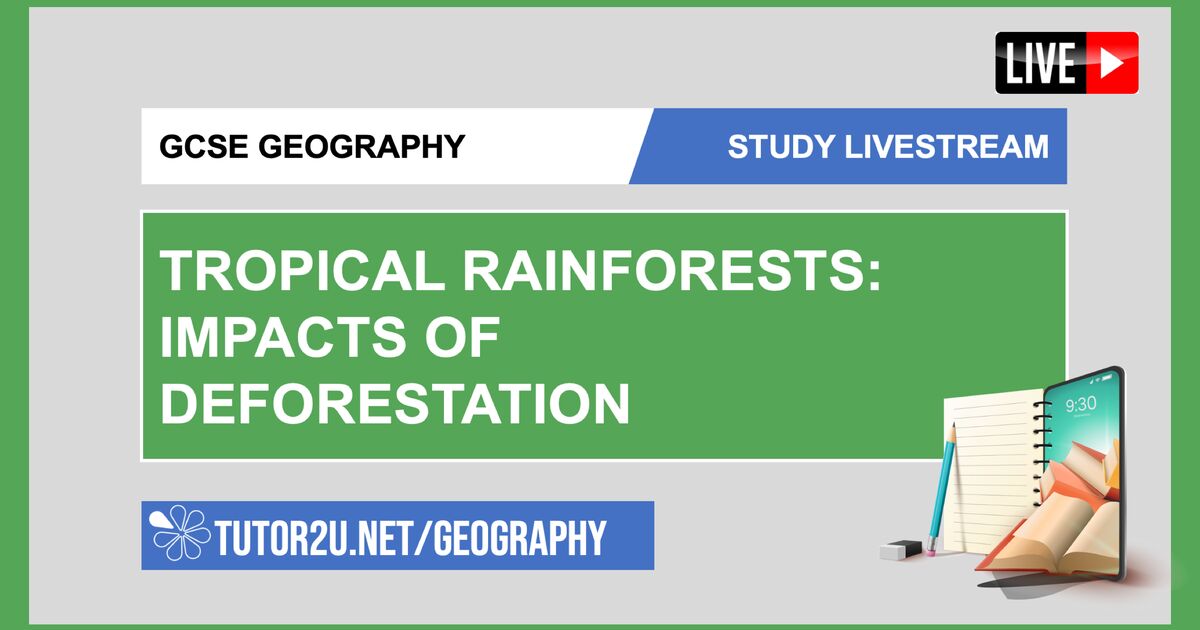 GCSE Geography | Study Livestream | Tropical Rainforests: Impacts of ...