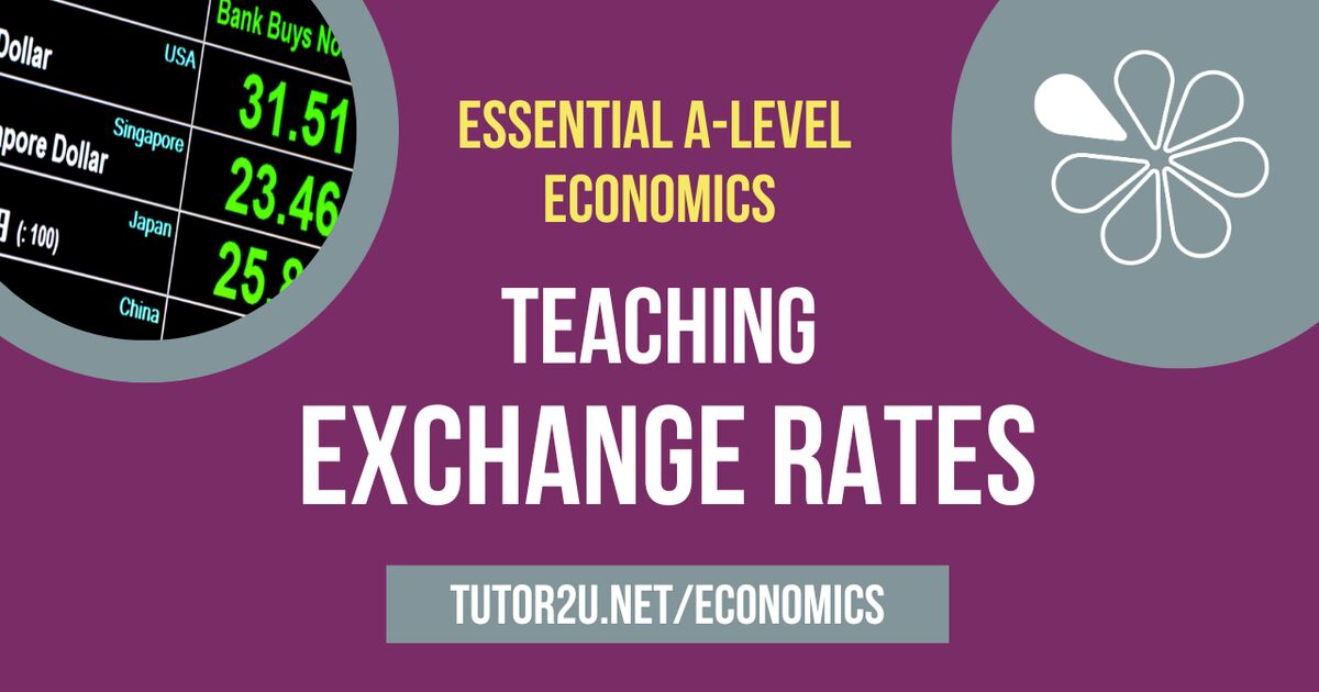 Teaching Exchange Rates Essential ALevel Economics tutor2u