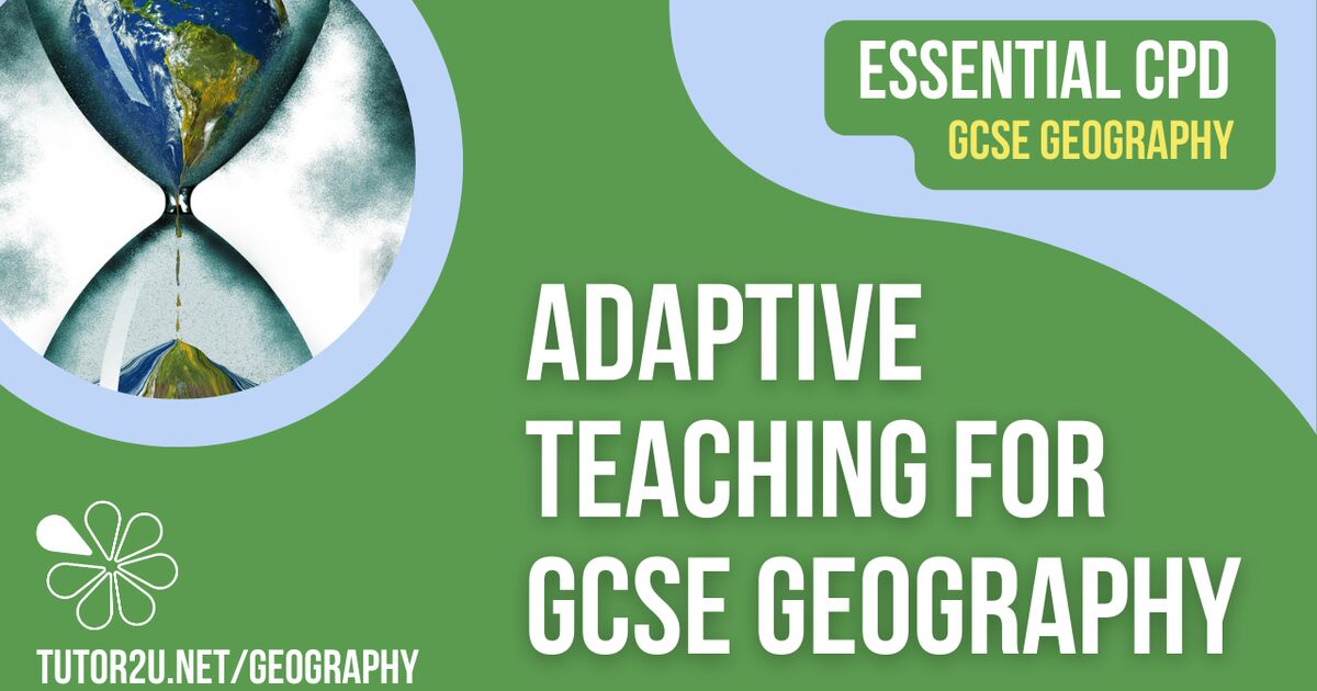 Adaptive Teaching for GCSE Geography Essential tutor2u